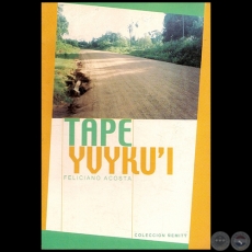 TAPE YVYKU'I - Autor: FELICIANO ACOSTA ALCARAZ - Ao 2001